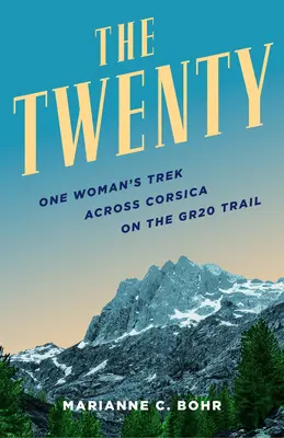 Húsz: Egy nő túrája Korzikán át a Gr20 ösvényen - Twenty: One Woman's Trek Across Corsica on the Gr20 Trail