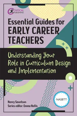 Essential Guides for Early Career Teachers: A tantervtervezésben és -végrehajtásban betöltött szerepének megértése - Essential Guides for Early Career Teachers: Understanding Your Role in Curriculum Design and Implementation