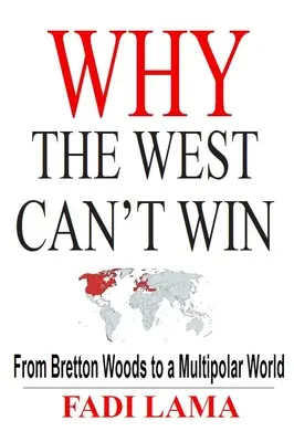 Miért nem nyerhet a Nyugat: Bretton Woods-tól a többpólusú világig - Why the West Can't Win: From Bretton Woods to a Multipolar World