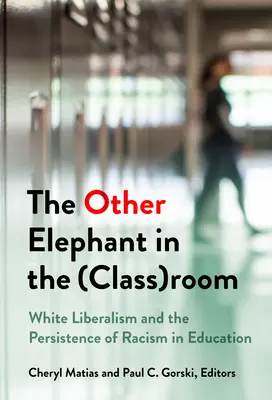 A másik elefánt az (osztály)szobában: A fehér liberalizmus és a rasszizmus fennmaradása az oktatásban - The Other Elephant in the (Class)Room: White Liberalism and the Persistence of Racism in Education