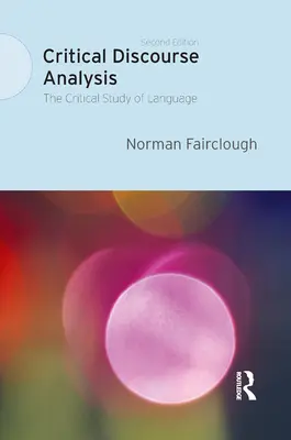 Kritikai diskurzuselemzés: A nyelv kritikai tanulmányozása - Critical Discourse Analysis: The Critical Study of Language