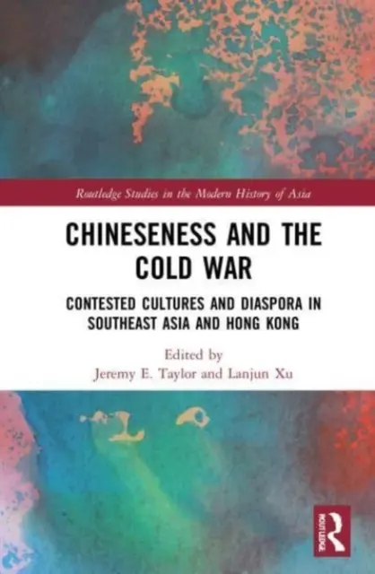 A kínaiság és a hidegháború: Vitatott kultúrák és diaszpóra Délkelet-Ázsiában és Hongkongban - Chineseness and the Cold War: Contested Cultures and Diaspora in Southeast Asia and Hong Kong