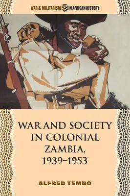 Háború és társadalom a gyarmati Zambiában, 1939-1953 - War and Society in Colonial Zambia, 1939-1953