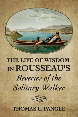 A bölcsesség élete Rousseau A magányos vándor ábrándjai című művében - The Life of Wisdom in Rousseau's Reveries of the Solitary Walker