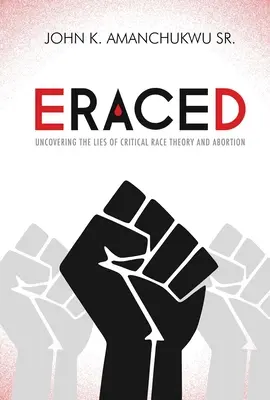 Eraced: A kritikai fajelmélet és az abortusz hazugságainak leleplezése - Eraced: Uncovering the Lies of Critical Race Theory and Abortion
