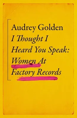 Azt hittem, hallottalak beszélni: Women at Factory Records - I Thought I Heard You Speak: Women at Factory Records