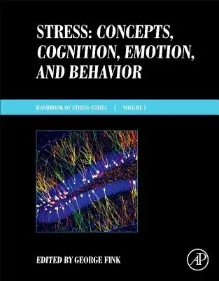 Stressz: Stressz: Fogalmak, megismerés, érzelmek és viselkedés: Kézikönyv a stresszről sorozat, 1. kötet - Stress: Concepts, Cognition, Emotion, and Behavior: Handbook of Stress Series, Volume 1