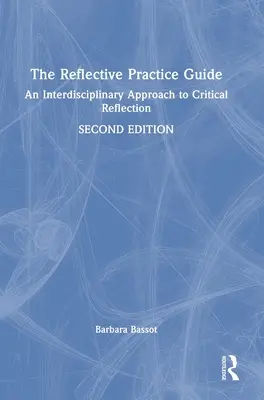 A reflektív gyakorlat útmutatója: Interdiszciplináris megközelítés a kritikai reflexióhoz - The Reflective Practice Guide: An Interdisciplinary Approach to Critical Reflection