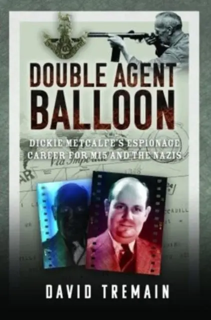 Kettős ügynök ballon: Dickie Metcalfe kémkarrierje a Mi5 és a nácik számára - Double Agent Balloon: Dickie Metcalfe's Espionage Career for Mi5 and the Nazis