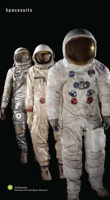 Űrruhák: A Smithsonian Nemzeti Légi- és Űrmúzeum gyűjteménye - Spacesuits: The Smithsonian National Air and Space Museum Collection