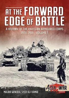 A csata előretolt peremén - A pakisztáni páncélos hadtest története 1938-2016: 1. kötet - At the Forward Edge of Battle - A History of the Pakistan Armoured Corps 1938-2016: Volume 1