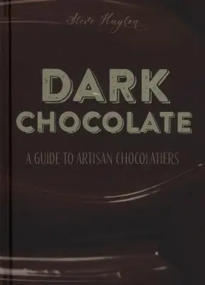 Sötét csokoládé: A Guide to Artisan Chocolatiers - Dark Chocolate: A Guide to Artisan Chocolatiers