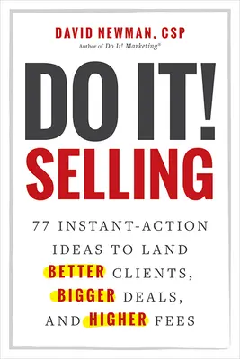 Do It! Eladás: 77 azonnali cselekvési ötlet a jobb ügyfelek, nagyobb ügyletek és magasabb díjak megszerzéséhez - Do It! Selling: 77 Instant-Action Ideas to Land Better Clients, Bigger Deals, and Higher Fees