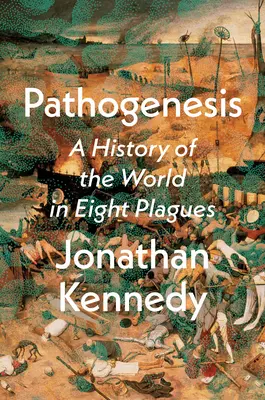 Patogenezis: A világ története nyolc járványban - Pathogenesis: A History of the World in Eight Plagues