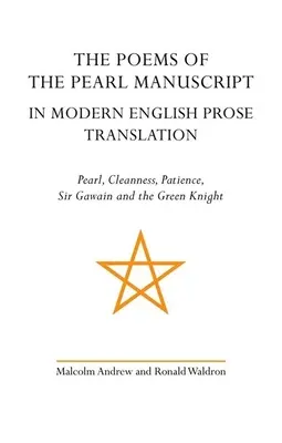 The Poems of the Pearl Manuscript in Modern English Prosa Translation: Pearl, Cleanness, Patience, Sir Gawain and the Green Knight (Gyöngy, tisztaság, türelem, Sir Gawain és a zöld lovag) - The Poems of the Pearl Manuscript in Modern English Prose Translation: Pearl, Cleanness, Patience, Sir Gawain and the Green Knight