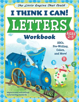 A kis motor, amelyik tudott: Azt hiszem, meg tudom csinálni! Betűk munkafüzet: Abc, Pre-Writing, Colors, and More! - The Little Engine That Could: I Think I Can! Letters Workbook: Abcs, Pre-Writing, Colors, and More!