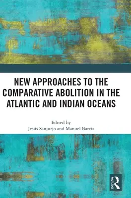 Új megközelítések az Atlanti- és az Indiai-óceán összehasonlító irtásának új megközelítései - New Approaches to the Comparative Abolition in the Atlantic and Indian Oceans