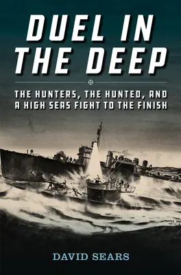 Párbaj a mélyben: Vadászok, üldözöttek és a nyílt tengeri küzdelem a végsőkig - Duel in the Deep: The Hunters, the Hunted, and a High Seas Fight to the Finish