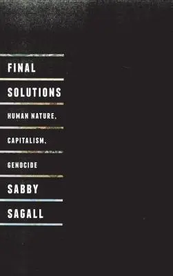 Végső megoldások: Az emberi természet, a kapitalizmus és a népirtás - Final Solutions: Human Nature, Capitalism and Genocide