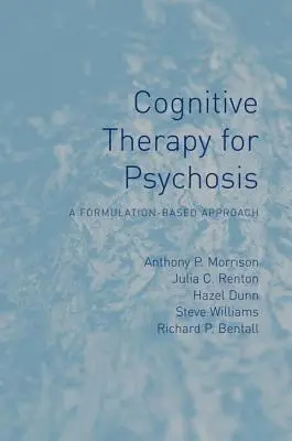 Kognitív terápia a pszichózisban: A Formulation-Based Approach - Cognitive Therapy for Psychosis: A Formulation-Based Approach