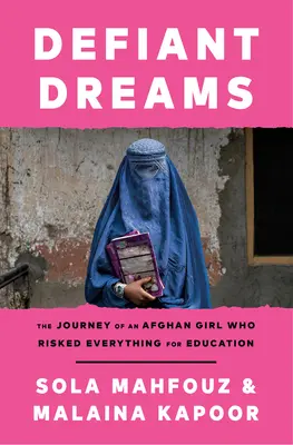 Dacos álmok: Egy afgán lány utazása, aki mindent kockára tett az oktatásért - Defiant Dreams: The Journey of an Afghan Girl Who Risked Everything for Education