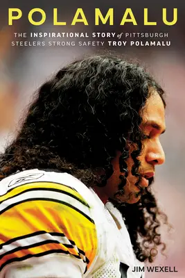 Polamalu: A Pittsburgh Steelers Strong Safety Troy Polamalu inspiráló története - Polamalu: The Inspirational Story of Pittsburgh Steelers Strong Safety Troy Polamalu