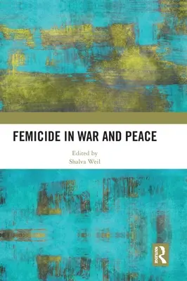 Nőgyilkosság háborúban és békében - Femicide in War and Peace