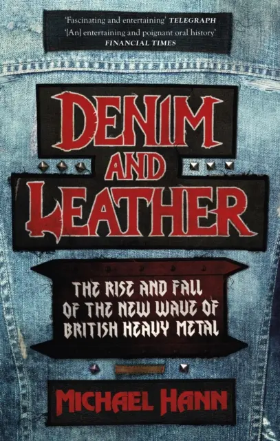 Denim és bőr - A brit heavy metal új hullámának felemelkedése és bukása - Denim and Leather - The Rise and Fall of the New Wave of British Heavy Metal