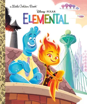 Disney/Pixar Elemi kis aranykönyv (Disney/Pixar Elemi) - Disney/Pixar Elemental Little Golden Book (Disney/Pixar Elemental)