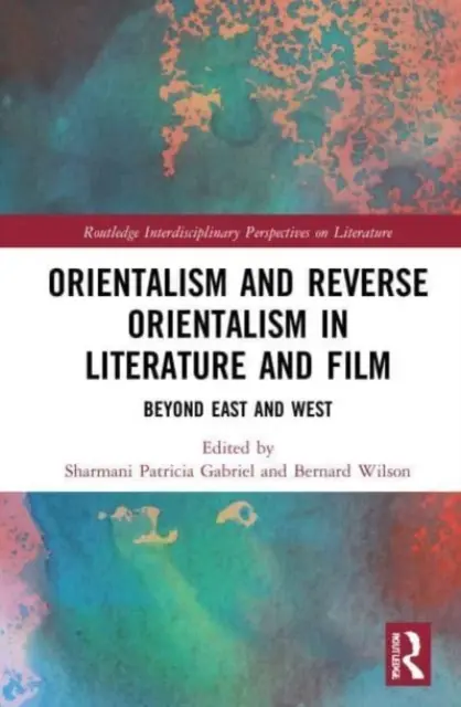 Orientalizmus és fordított orientalizmus az irodalomban és a filmben: Kelet és Nyugat túl - Orientalism and Reverse Orientalism in Literature and Film: Beyond East and West