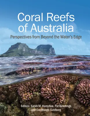 Ausztrália korallzátonyai: Perspektívák a vízparton túlról - Coral Reefs of Australia: Perspectives from Beyond the Water's Edge
