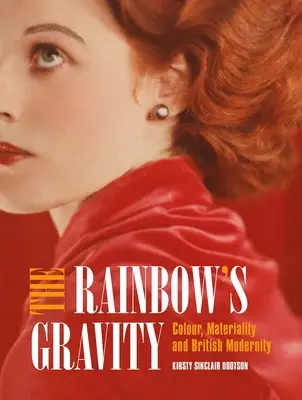 A szivárvány gravitációja: Szín, anyagiság és a brit modernitás - The Rainbow's Gravity: Colour, Materiality and British Modernity