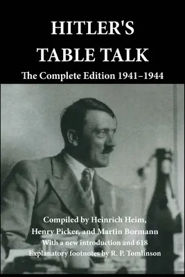 Hitler asztali beszélgetései: The Complete Edition 1941-1944 - Hitler's Table Talk: The Complete Edition 1941-1944