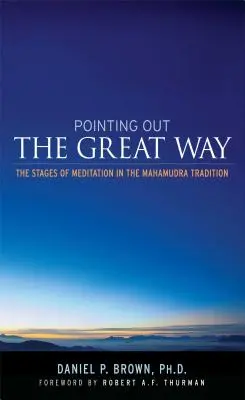 A Nagy Útra rámutatva - A meditáció szakaszai a Mahamudra hagyományban - Pointing Out the Great Way - The Stages of Meditation in the Mahamudra Tradition