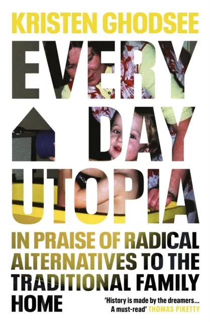 Hétköznapi utópia - A hagyományos családi otthon radikális alternatíváinak dicsérete - Everyday Utopia - In Praise of Radical Alternatives to the Traditional Family Home