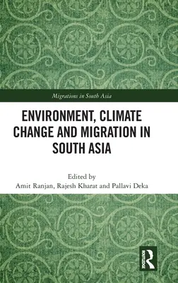 Környezetvédelem, éghajlatváltozás és migráció Dél-Ázsiában - Environment, Climate Change and Migration in South Asia