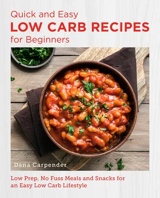 Gyors és egyszerű Low Carb receptek kezdőknek: Low Prep, No Fuss Meals and Snacks for an Easy Low Carb Lifestyle (Kevés előkészület, nem kell izgulni) - Quick and Easy Low Carb Recipes for Beginners: Low Prep, No Fuss Meals and Snacks for an Easy Low Carb Lifestyle