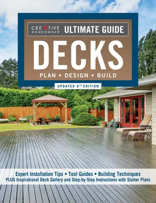 Végső útmutató: Decks, frissített 6. kiadás: Tervezés, tervezés, építés - Ultimate Guide: Decks, Updated 6th Edition: Plan, Design, Build