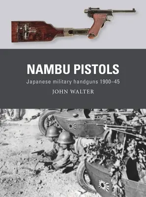 Nambu pisztolyok: Japán katonai kézifegyverek 1900-45 - Nambu Pistols: Japanese Military Handguns 1900-45