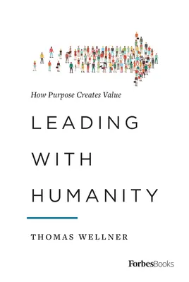 Vezetés az emberséggel: Hogyan teremt értéket a cél - Leading with Humanity: How Purpose Creates Value