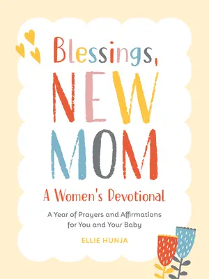 Áldás, új anya: A Women's Devotional: A Year of Prayers and Affirmations for You and Your Baby - Blessings, New Mom: A Women's Devotional: A Year of Prayers and Affirmations for You and Your Baby