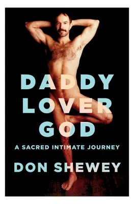 Apuci szerető Isten: egy szent intim utazás - Daddy Lover God: a sacred intimate journey