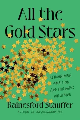 Az összes aranycsillag: Reimagining Ambition and the Ways We Strive - All the Gold Stars: Reimagining Ambition and the Ways We Strive