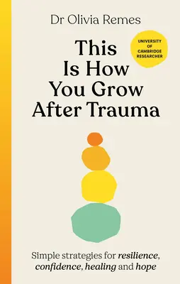 Így fejlődsz a trauma után - Egyszerű stratégiák a rugalmassághoz, az önbizalomhoz, a gyógyuláshoz és a reményhez - This is How You Grow After Trauma - Simple strategies for resilience, confidence, healing and hope