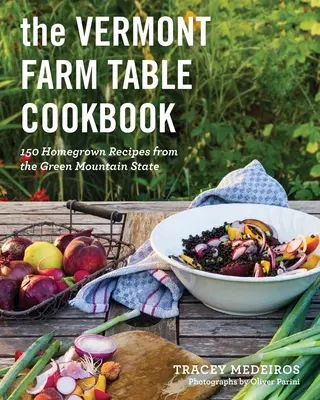 A Vermont Farm Table szakácskönyve: Házi receptek a Zöld Hegy Államból - The Vermont Farm Table Cookbook: Homegrown Recipes from the Green Mountain State
