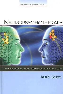 Neuropszichoterápia: Hogyan tájékoztatják az idegtudományok a hatékony pszichoterápiát? - Neuropsychotherapy: How the Neurosciences Inform Effective Psychotherapy