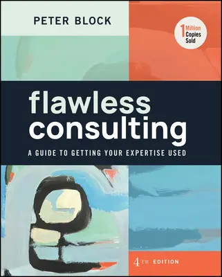 Hibátlan tanácsadás: A Guide to Getting Your Expertise Used - Flawless Consulting: A Guide to Getting Your Expertise Used