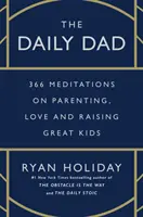 Daily Dad - 366 meditáció a szülői magatartásról, a szeretetről és a nagyszerű gyerekek neveléséről - Daily Dad - 366 Meditations on Parenting, Love, and Raising Great Kids