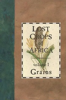 Afrika elveszett terményei: I. kötet: Gabonafélék - Lost Crops of Africa: Volume I: Grains