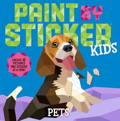 Paint by Sticker Kids: Pets: Háziállatok: Create 10 Pictures One Sticker at a Time! - Paint by Sticker Kids: Pets: Create 10 Pictures One Sticker at a Time!